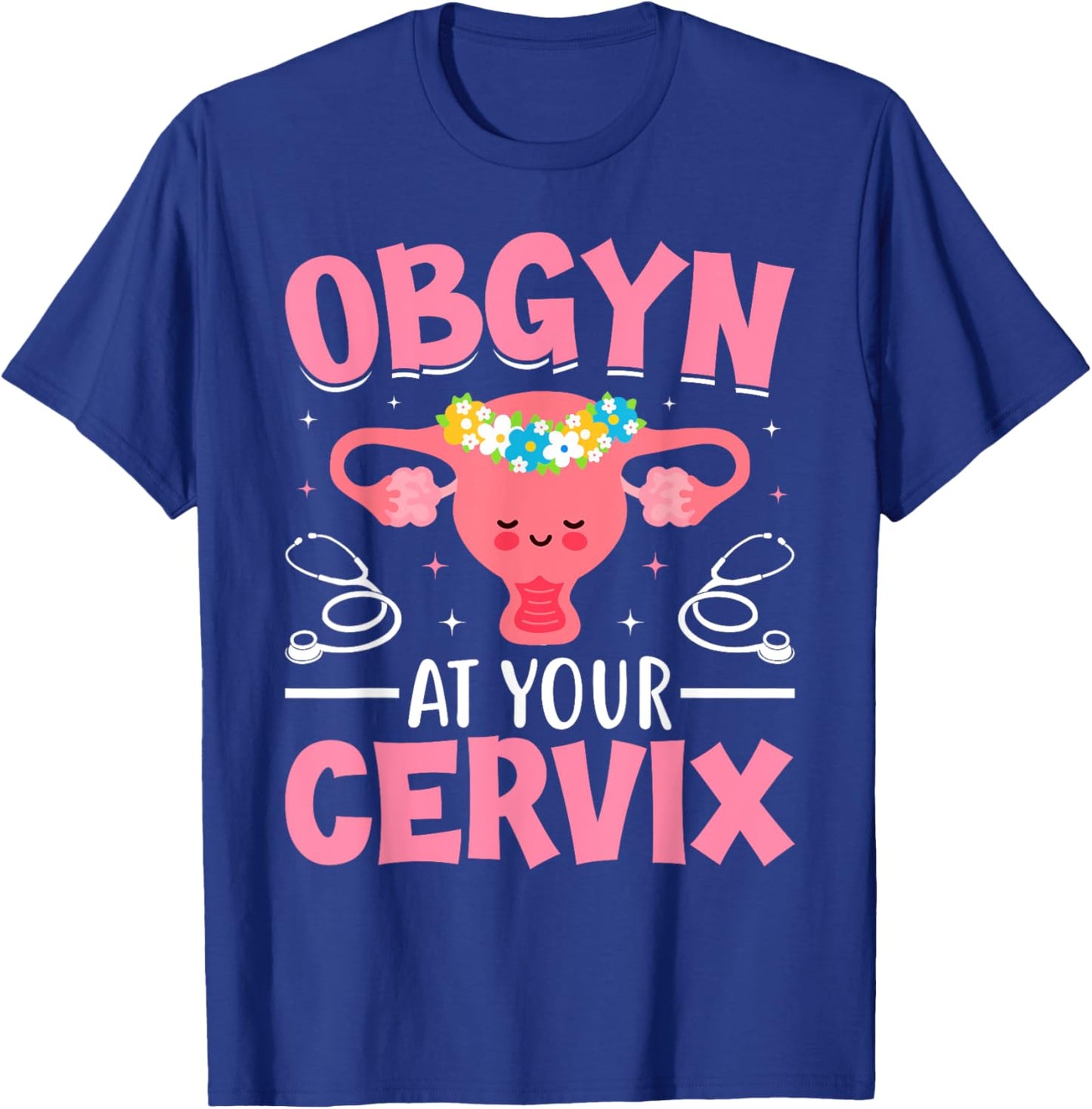 Funny Obstetrician and Gynecologist OBGYN At Your Cervix T-Shirt - T-Shirt | Royal