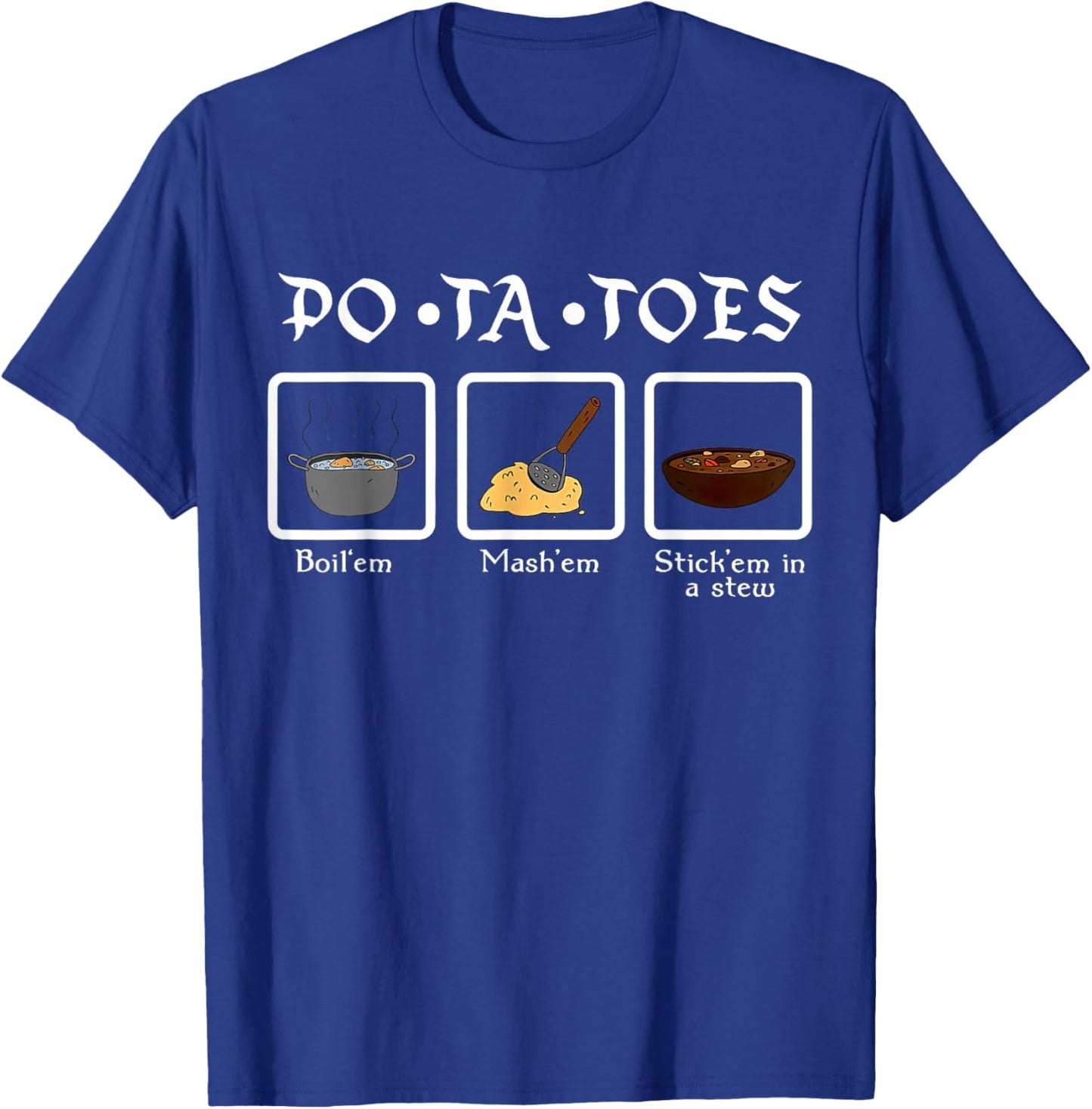 Taters Po-ta-toes Boil Em Mash Em Stick Em In A Stew T-Shirt - T-Shirt | Royal