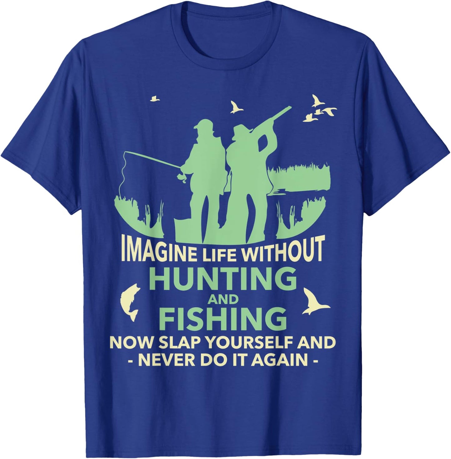 Funny Imagine Life Without Hunting And Fishing T-Shirt - T-Shirt | Royal