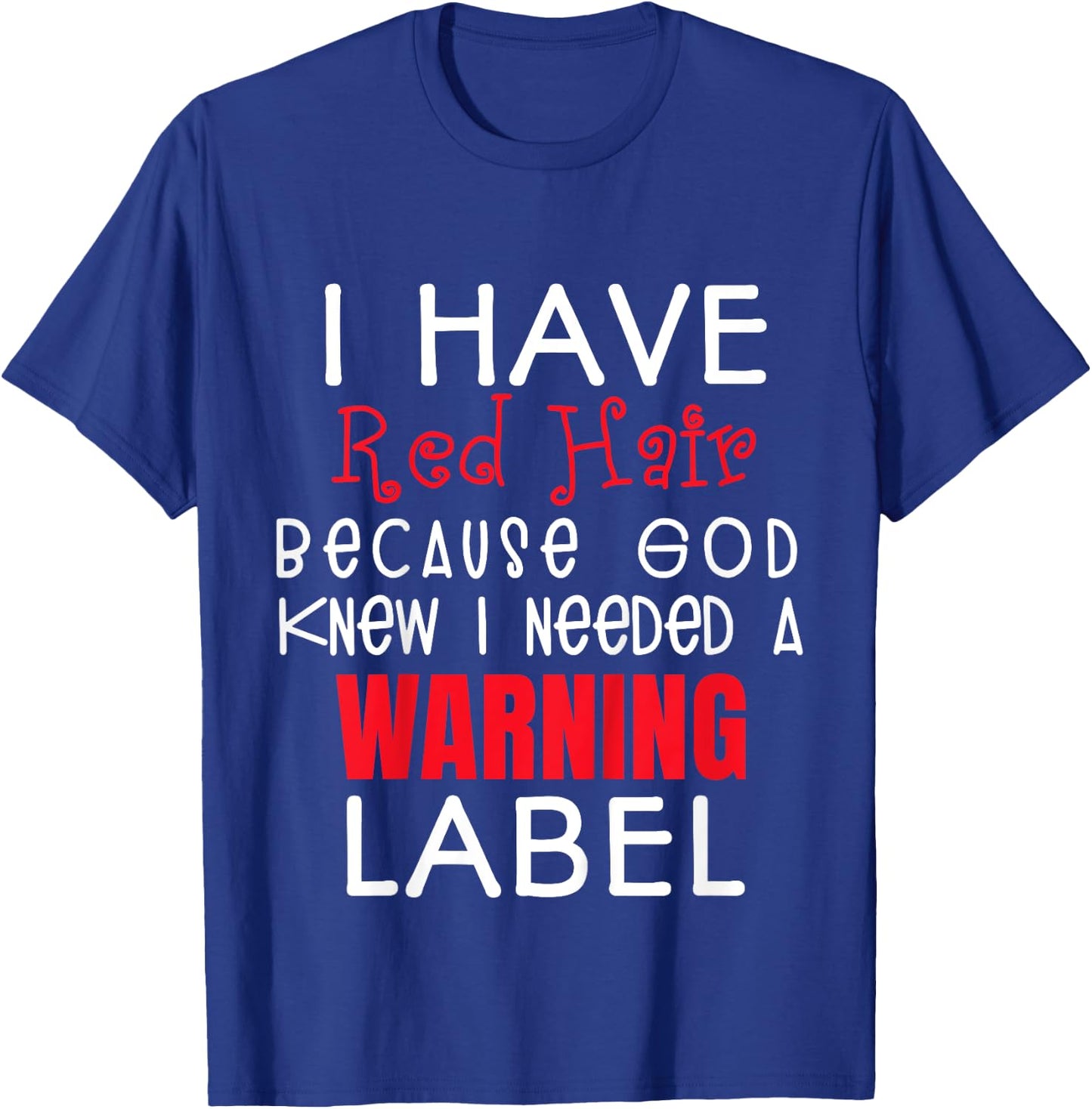 I Have Red Hair Because God Knew I Needed a Warning Label T-Shirt - T-Shirt | Royal