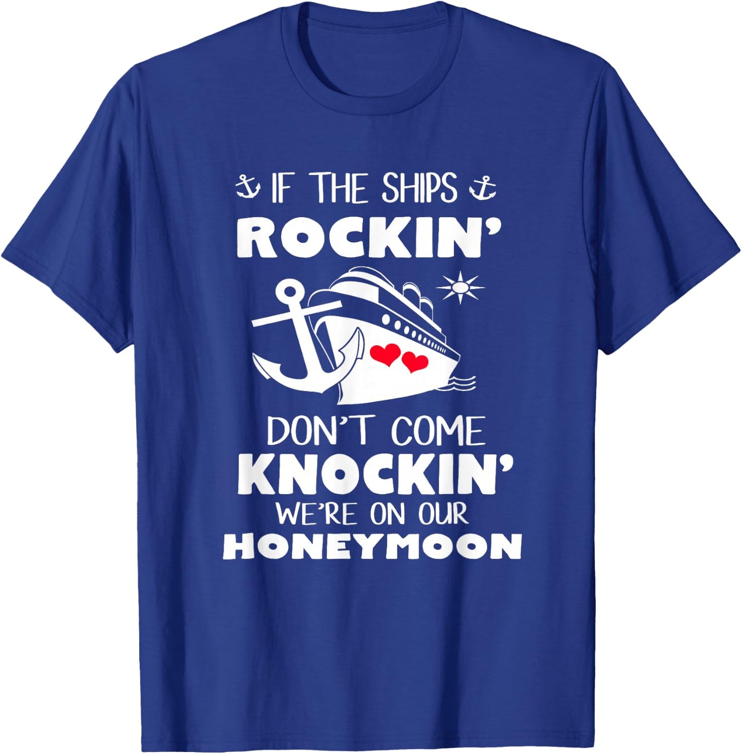 If The Ships Rockin' Don't Come Knockin' We're On Honeymoon T-Shirt - T-Shirt | Royal