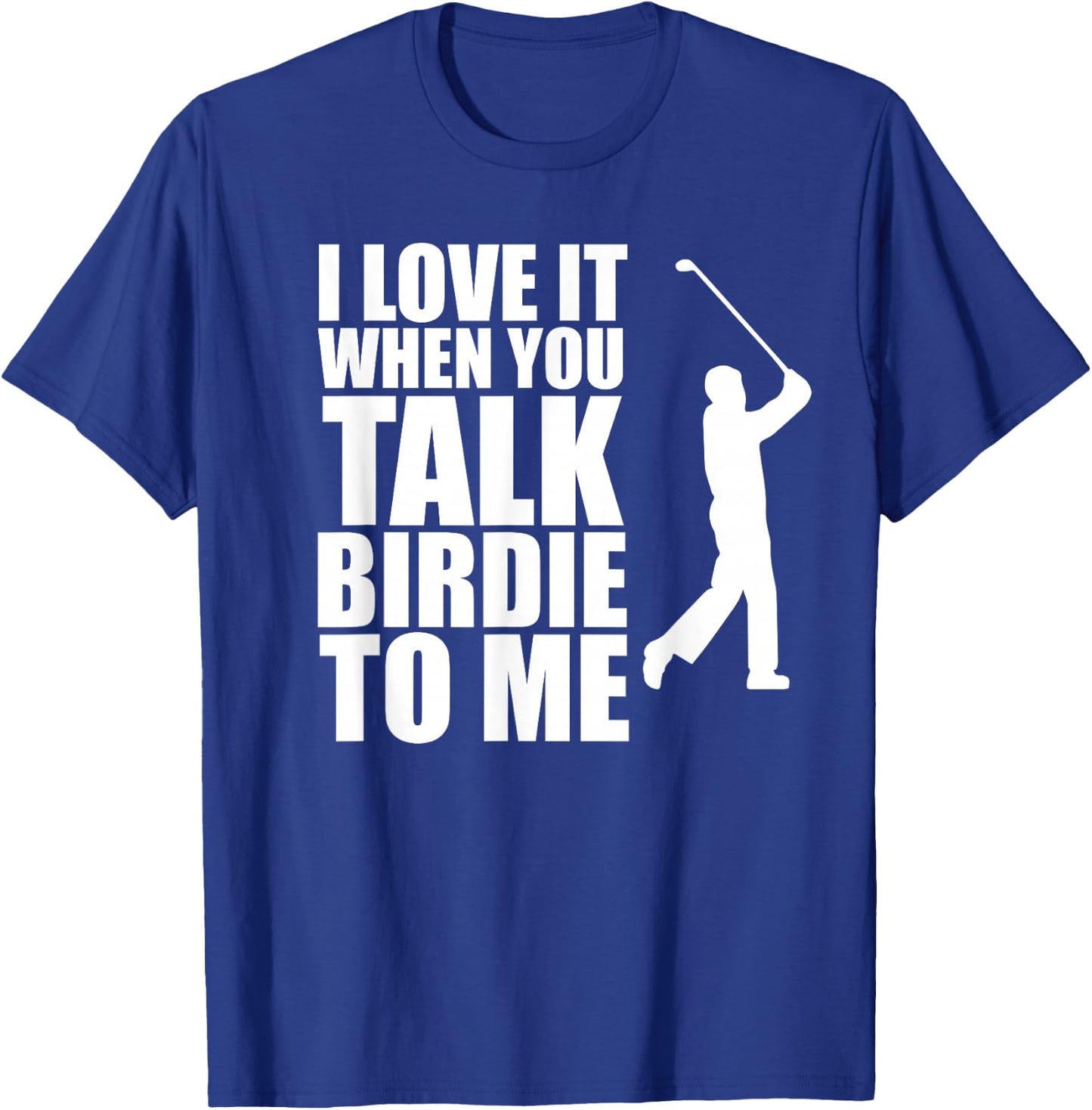 Talk Birdie To Me, Funny Golf T-Shirt - T-Shirt | Royal