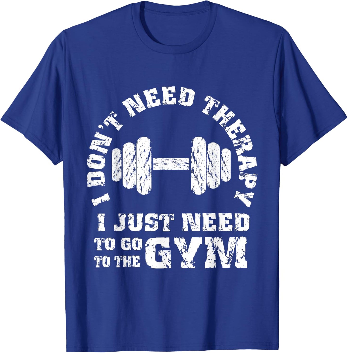 Fitness - I Don't Need Therapy - I Just Need To Go To Gym T-Shirt - T-Shirt | Royal