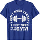 Fitness - I Don't Need Therapy - I Just Need To Go To Gym T-Shirt - T-Shirt | Royal