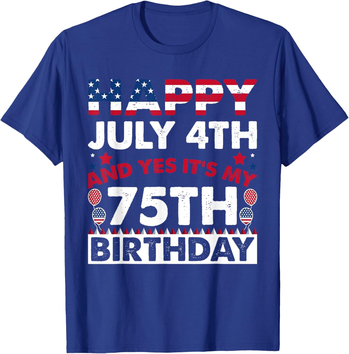 Happy July 4th and Yes It's My 75th Birthday Independence Women Kids Men T-Shirt - T-Shirt | Royal