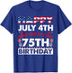 Happy July 4th and Yes It's My 75th Birthday Independence Women Kids Men T-Shirt - T-Shirt | Royal