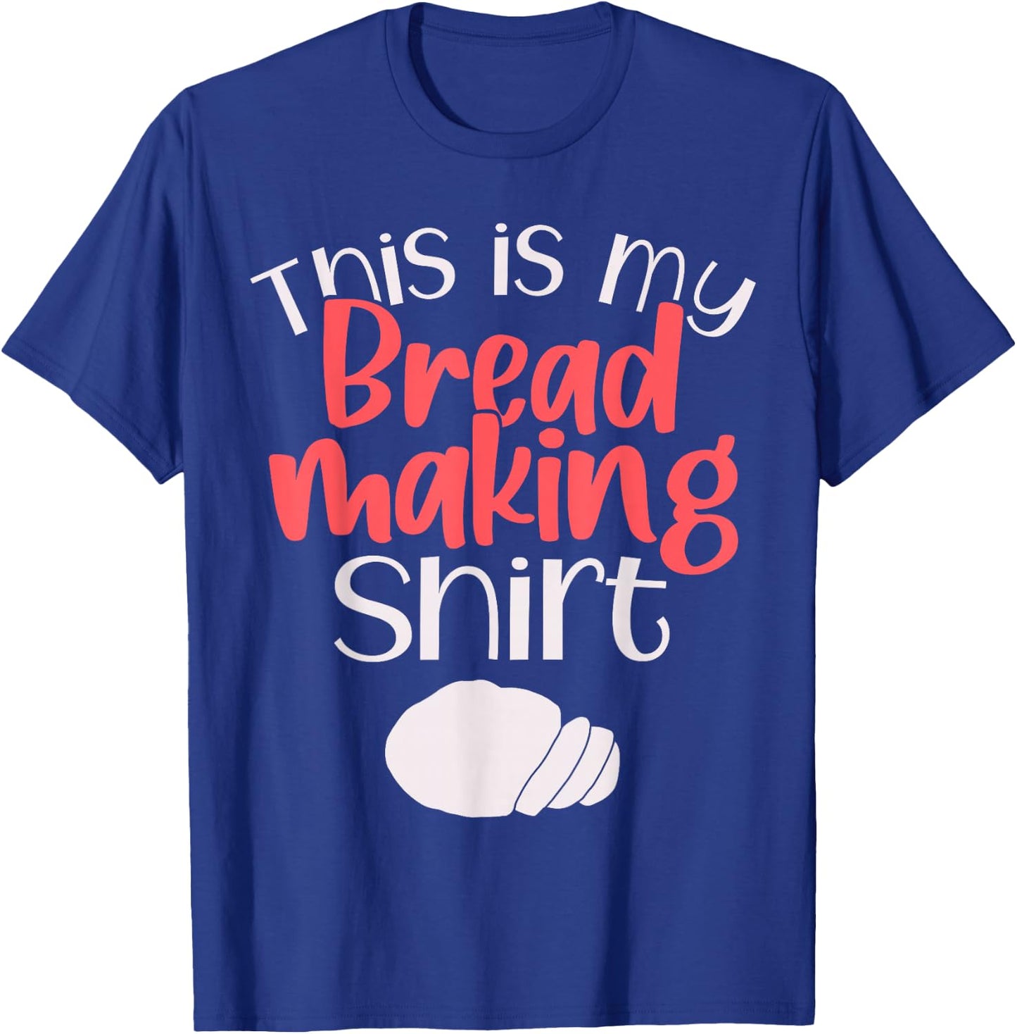 Bread Making Bread Baking Funny Gift This is My Bread Making T-Shirt - T-Shirt | Royal