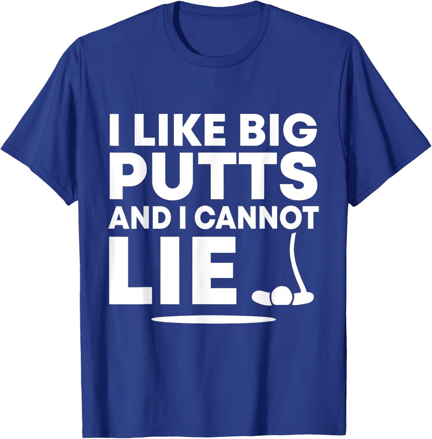 I Like Big Putts And I Cannot Lie Funny Golfing Sport Pun T-Shirt - T-Shirt | Royal