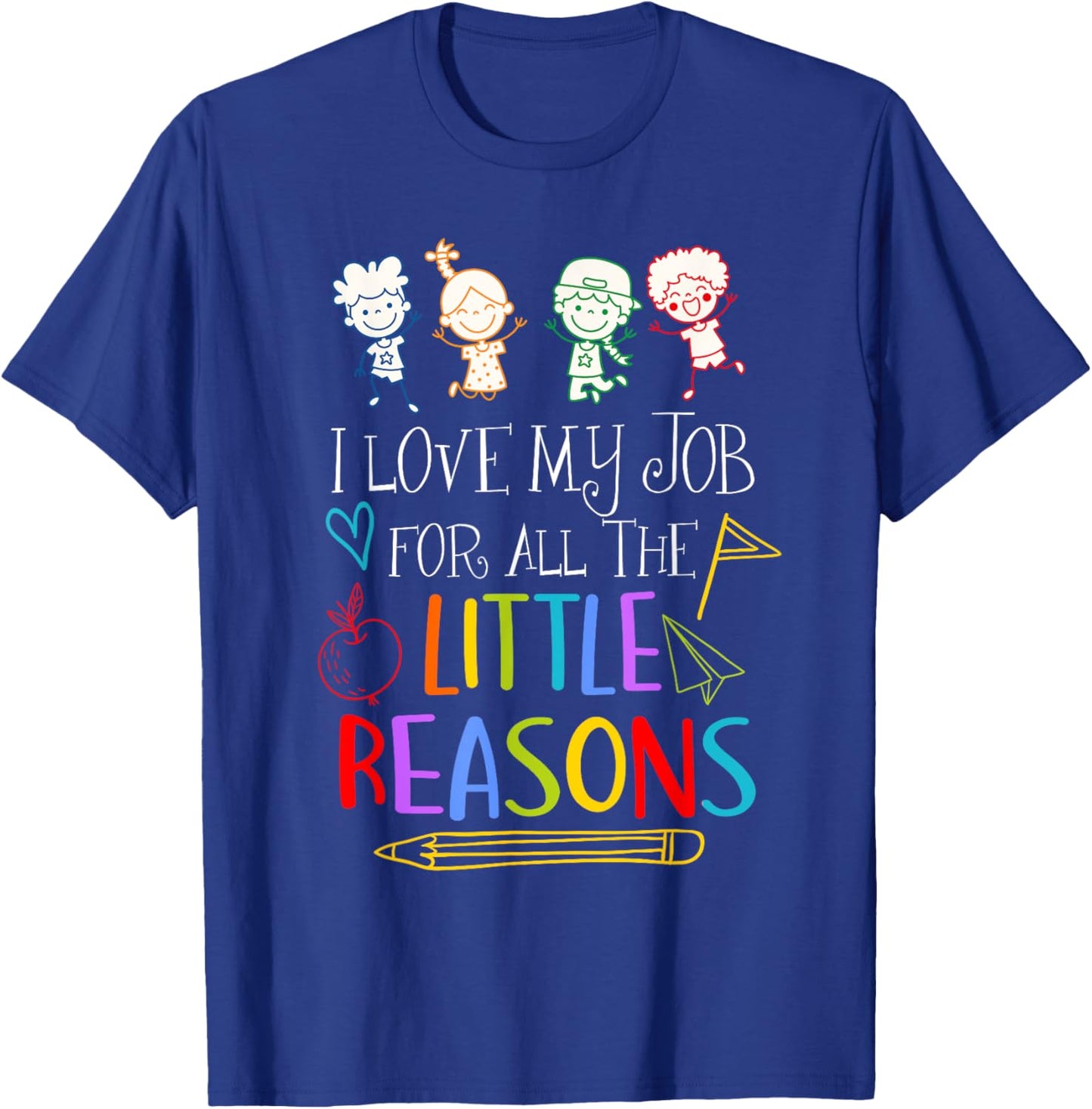 I Love My Job For All The Little Reasons Teacher Saying T-Shirt - T-Shirt | Royal