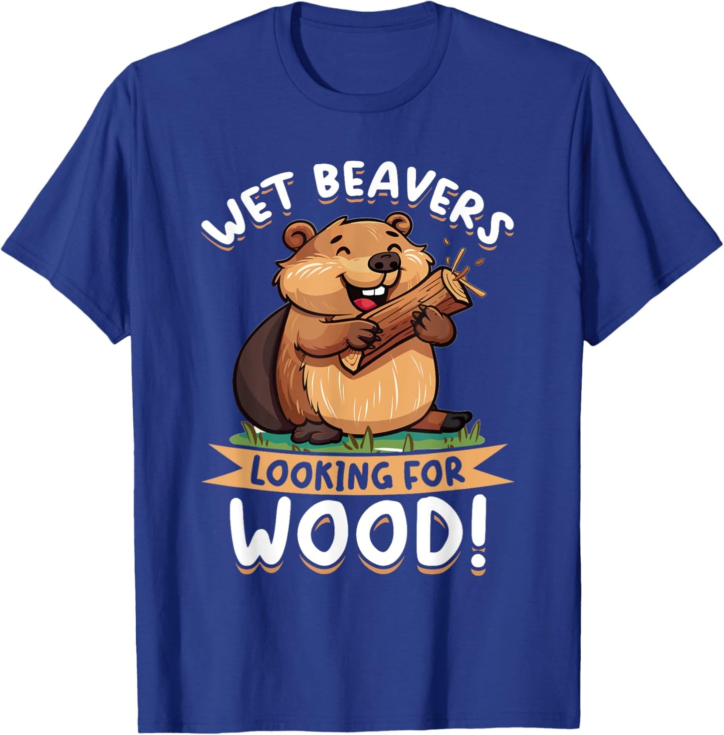 Funny Beaver Animal Wet Beavers Looking For ! T-Shirt - T-Shirt | Royal