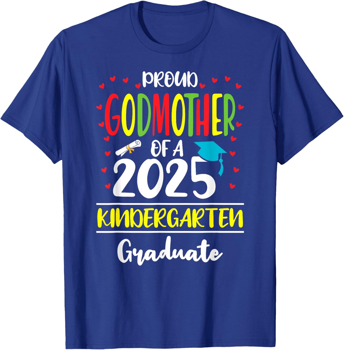 Proud Godmother of a Class of 2025 Kindergarten Graduate T-Shirt - T-Shirt | Royal