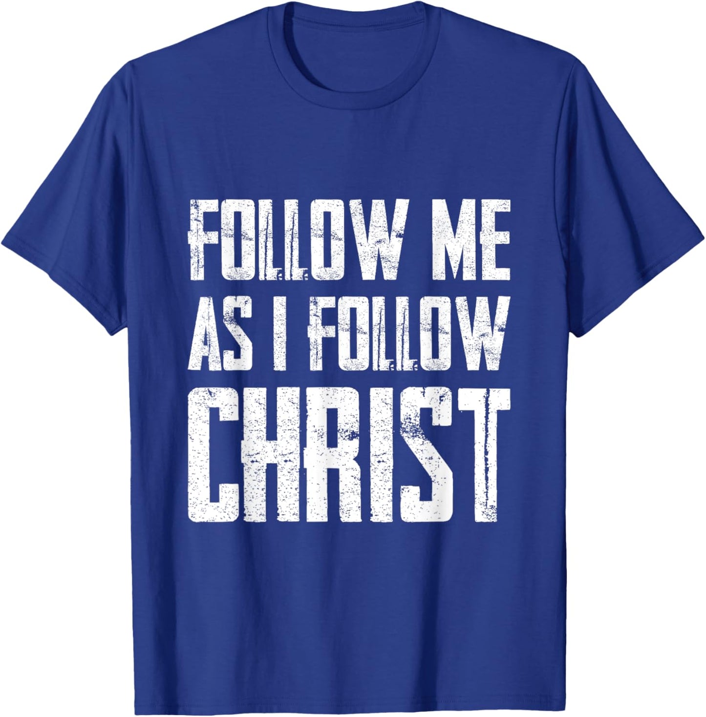 Follow Me As I Follow Christ T-Shirt - T-Shirt | Royal