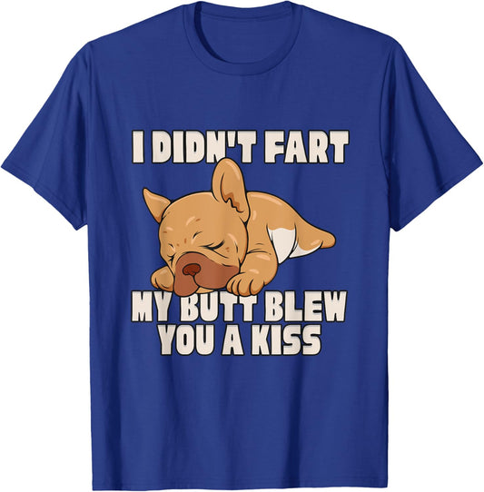 I Didn't Fart My Butt Blew You A Kiss T-Shirt - T-Shirt | Royal