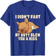 I Didn't Fart My Butt Blew You A Kiss T-Shirt - T-Shirt | Royal