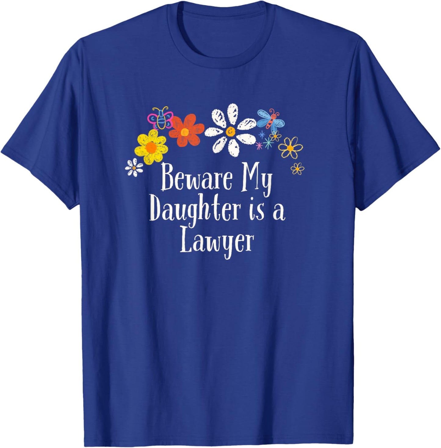 Funny Beware My Daughter is a Lawyer Saying Flowers T-Shirt - T-Shirt | Royal
