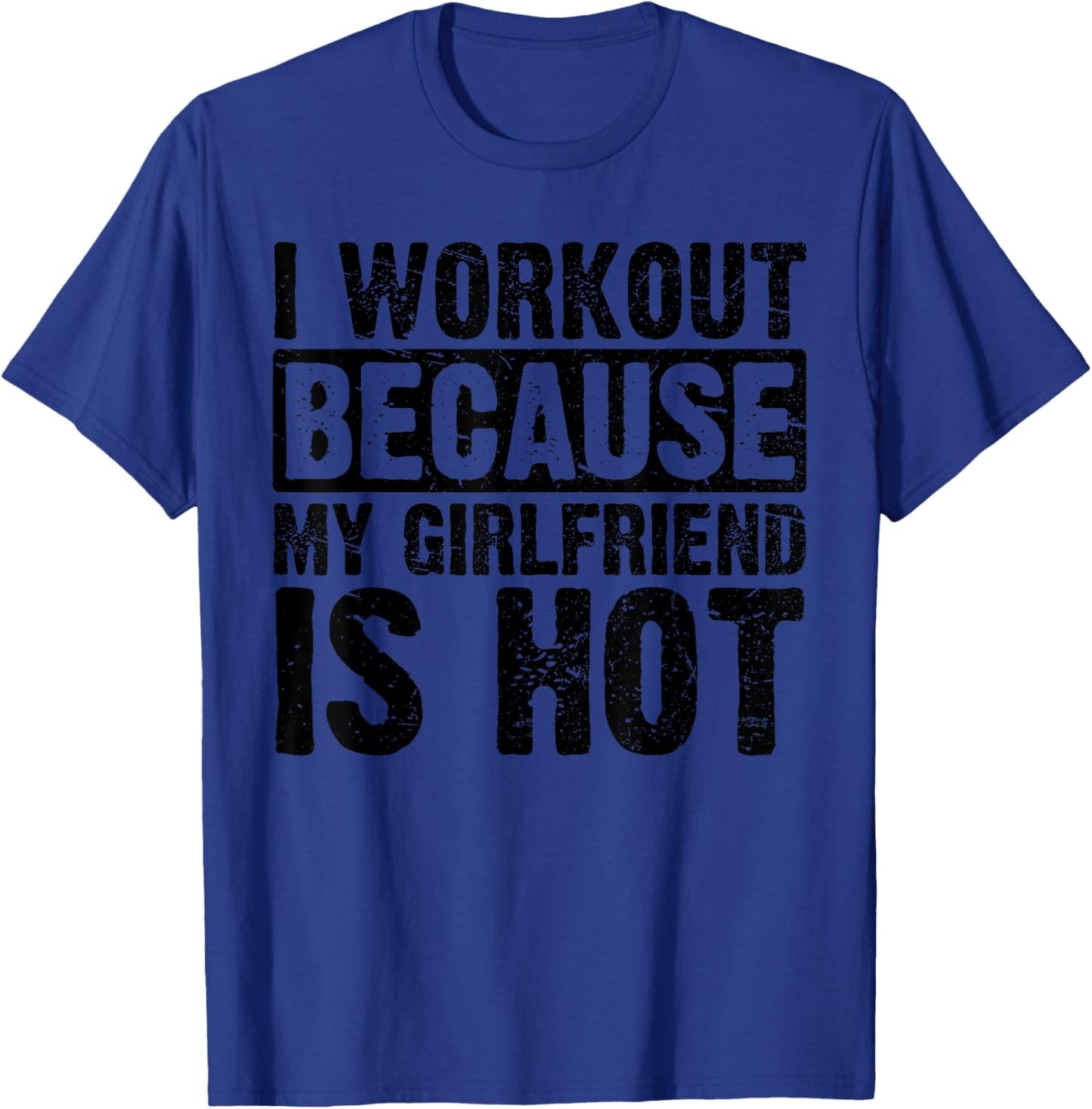 I Work Out Because My Girlfriend Is Hot Men Workout Funny T-Shirt - T-Shirt | Royal