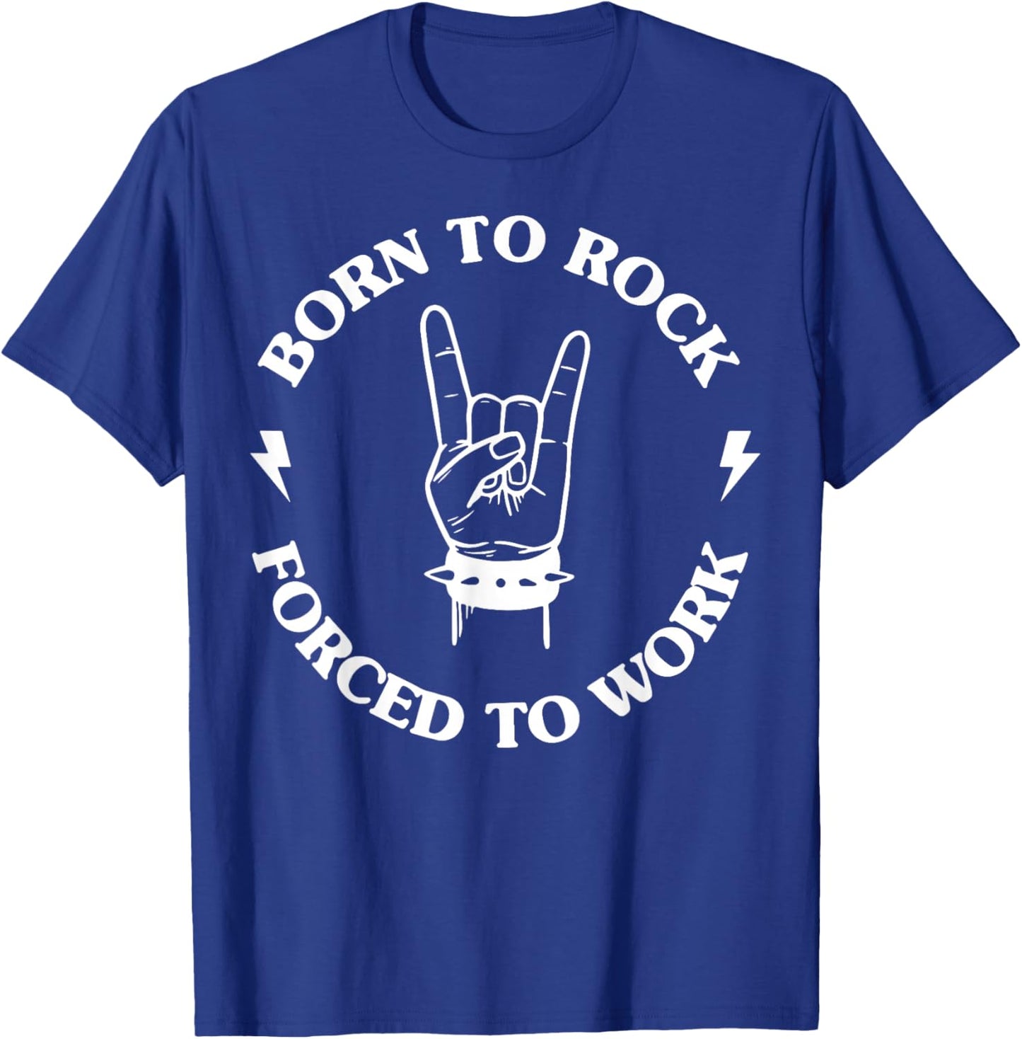 Born To Rock Forced To Work T-Shirt - T-Shirt | Royal