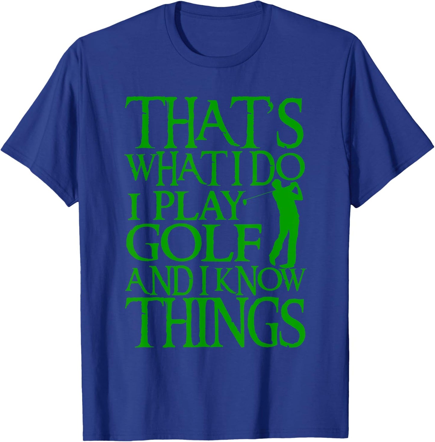 I Play Golf And Know Things Design Funny Golf Quote T-Shirt - T-Shirt | Royal