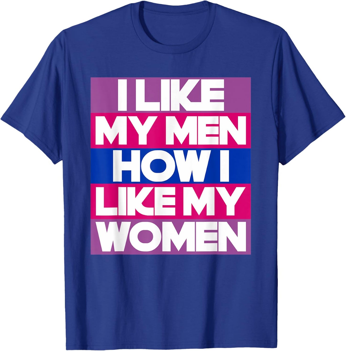 I Like My Men How I Like My Women Funny Bi Pride Bisexual T-Shirt - T-Shirt | Royal
