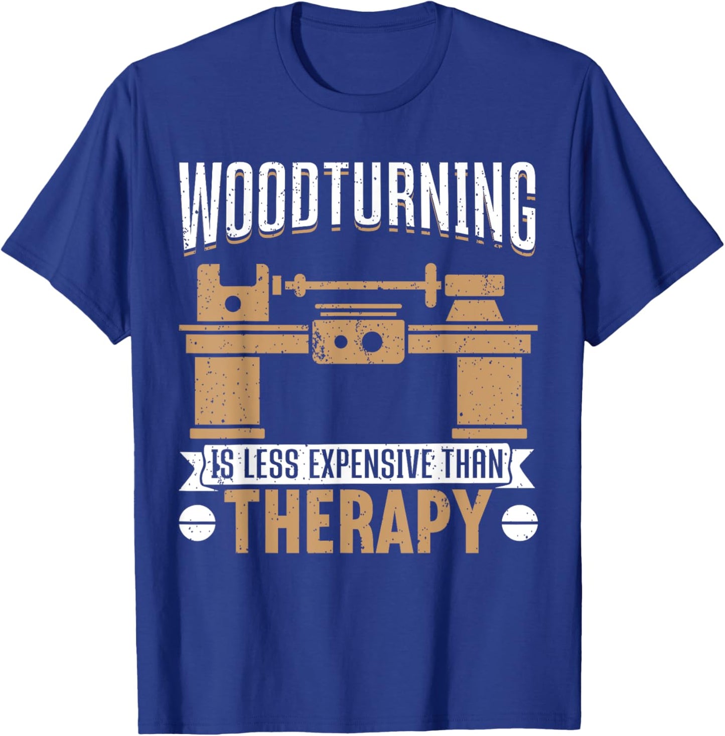 Woodturning Is Less Expensive Than Therapy Funny Woodturning T-Shirt - T-Shirt | Royal