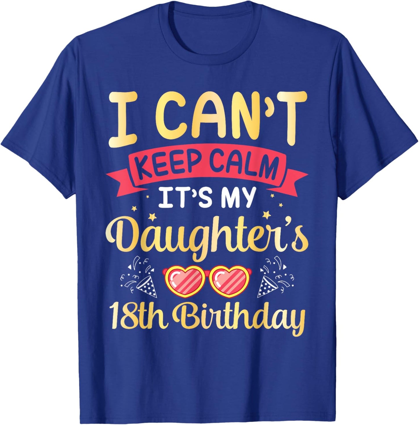 Daddy Mom I Can't Keep Calm It's My Daughter's 18th Birthday T-Shirt - T-Shirt | Royal