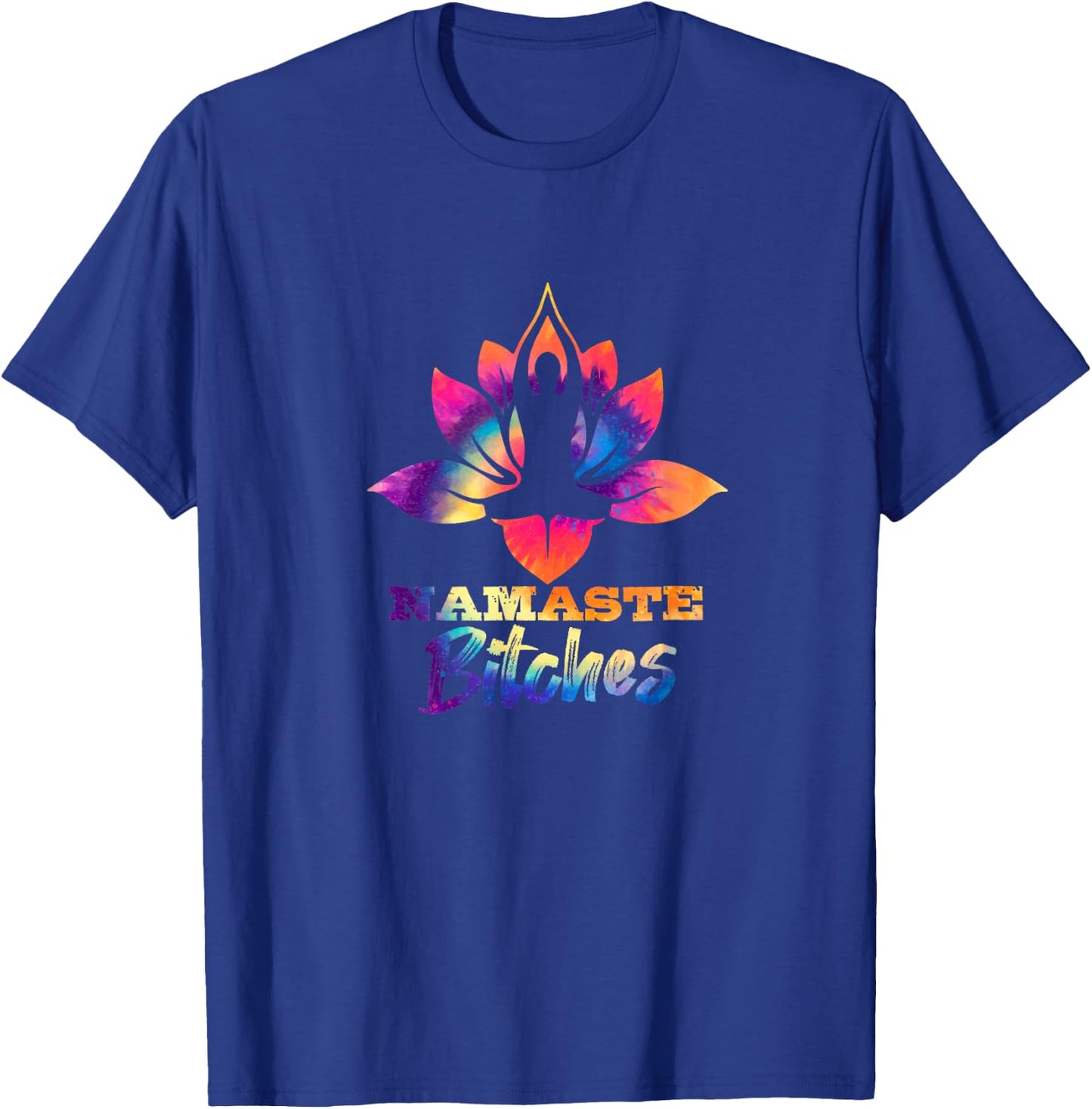 Namaste Bitches Tie Dye Funny Yoga Hippy Costume T-Shirt - T-Shirt | Royal