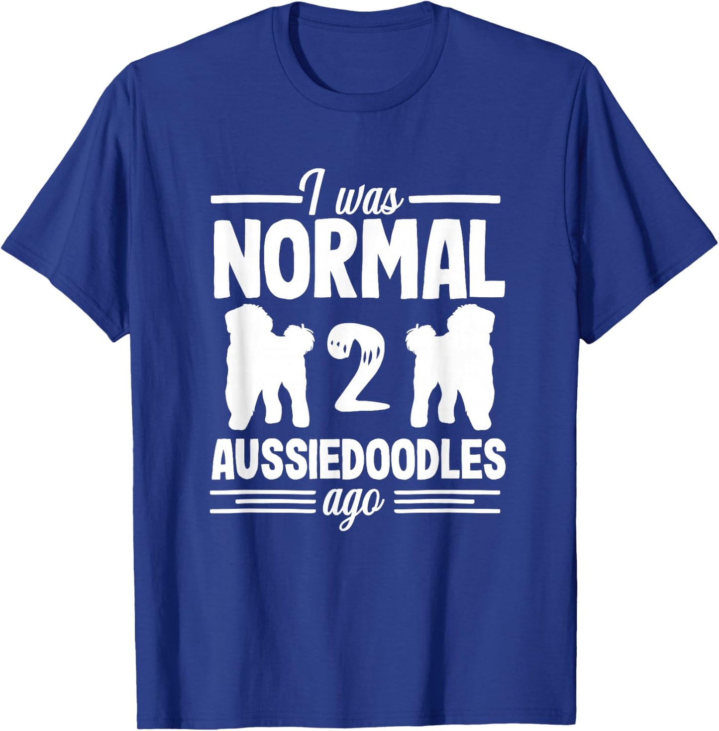 I was Normal Funny Aussiedoodle Dog Lover Pet Owner T-Shirt - T-Shirt | Royal