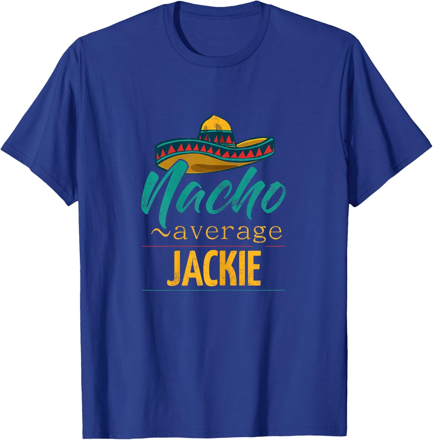 Nacho Average Jackie Gift Funny Cinco De Mayo Sombrero T-Shirt - T-Shirt | Royal