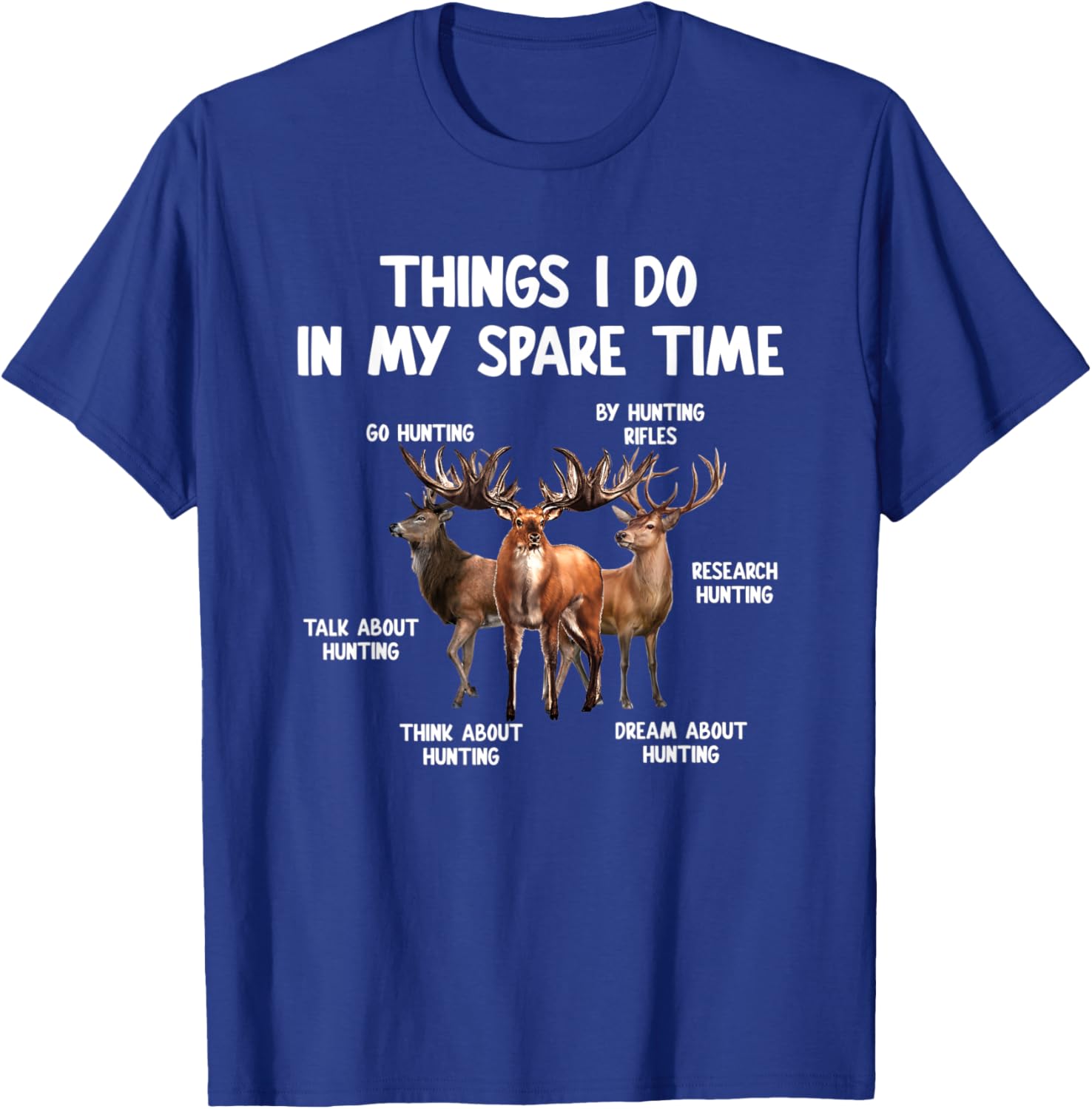 Things I Do In My Spare Time Funny Hunting Lover Men Women T-Shirt - T-Shirt | Royal