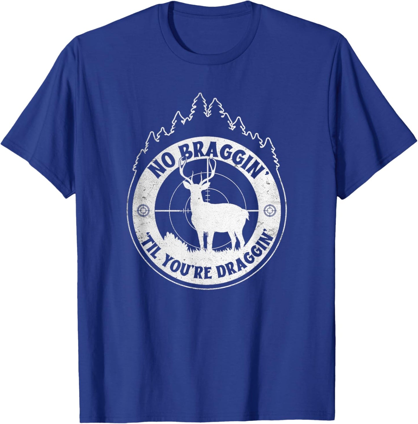 No Bragging Until You're Dragging - Deer Hunting Quote T-Shirt - T-Shirt | Royal