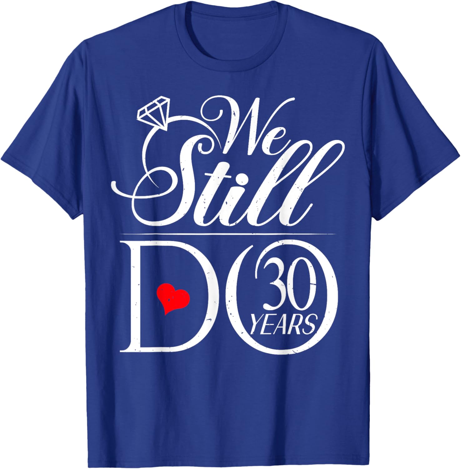 We Still Do 30 Years Funny Couple 30th Wedding Anniversary T-Shirt - T-Shirt | Royal