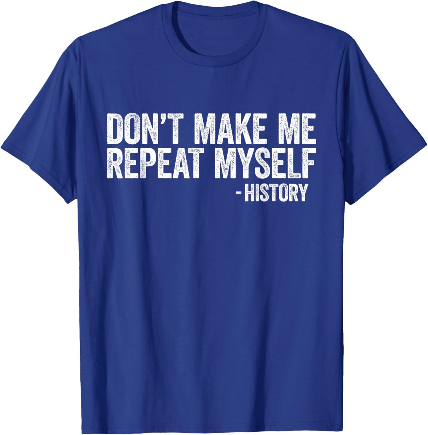 Don't Make Me Repeat Myself History Shirt Black History T-Shirt - T-Shirt | Royal