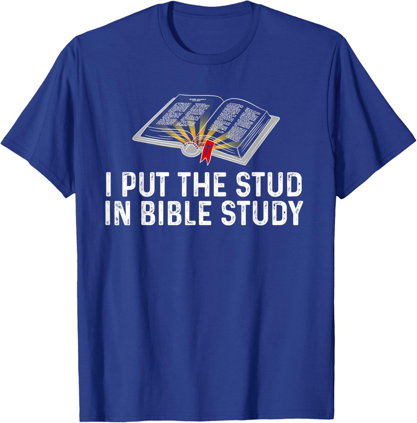 I Put The Stud In Bible Study Funny Christian Religious T-Shirt - T-Shirt | Royal