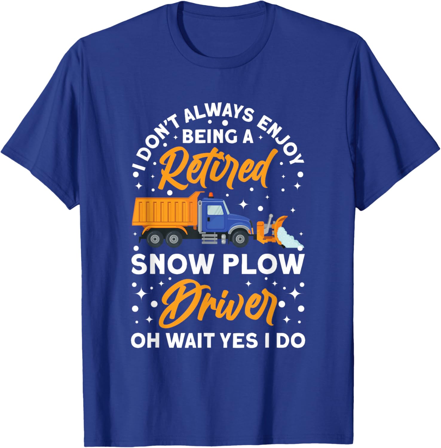 Snow Plow Truck Being a retired Snow Plow Driver T-Shirt - T-Shirt | Royal