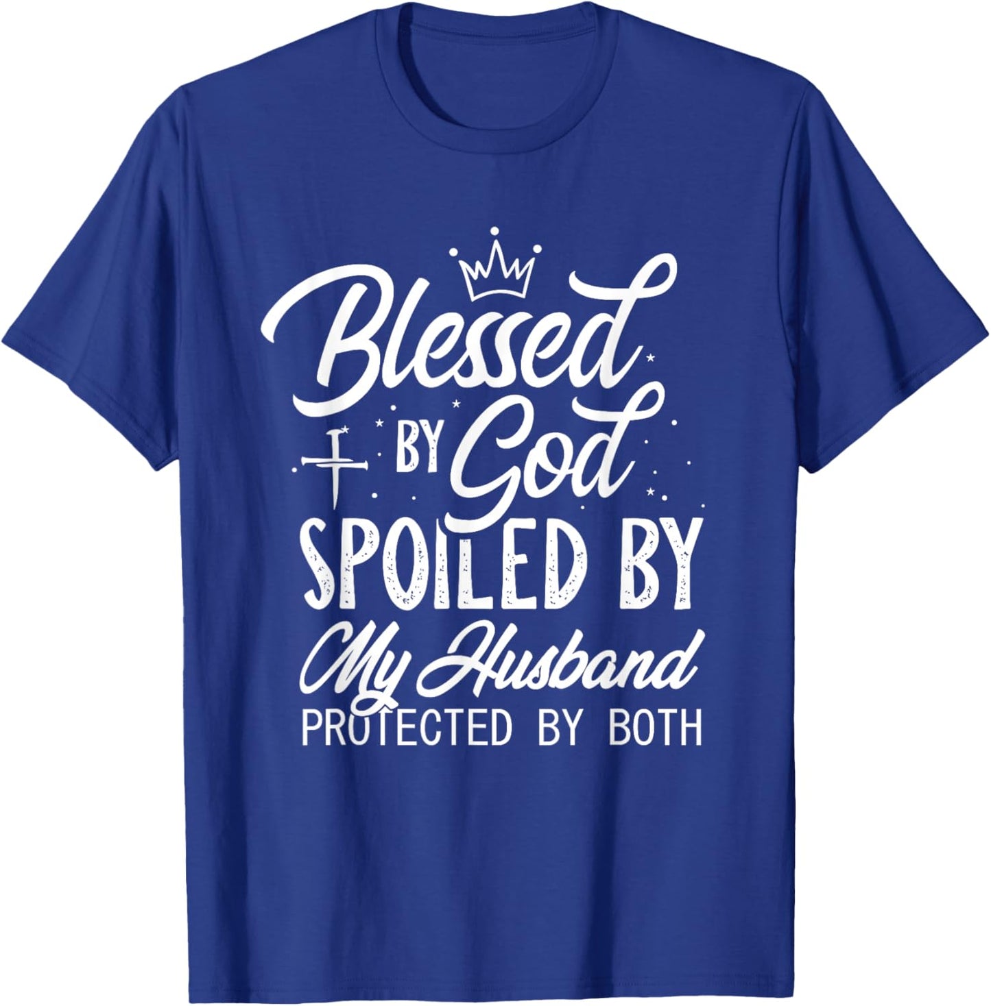 Funny Blessed by God Spoiled by My Husband Protected By Both T-Shirt - T-Shirt | Royal