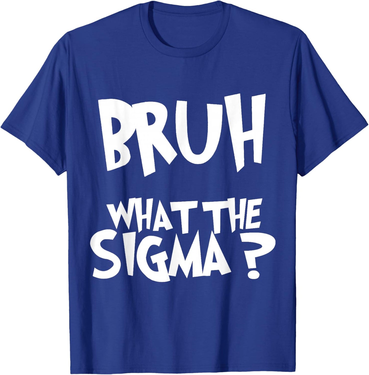 What The Sigma Bruh Funny Kids Teens Youth Meme Saying Quote T-Shirt - T-Shirt | Royal