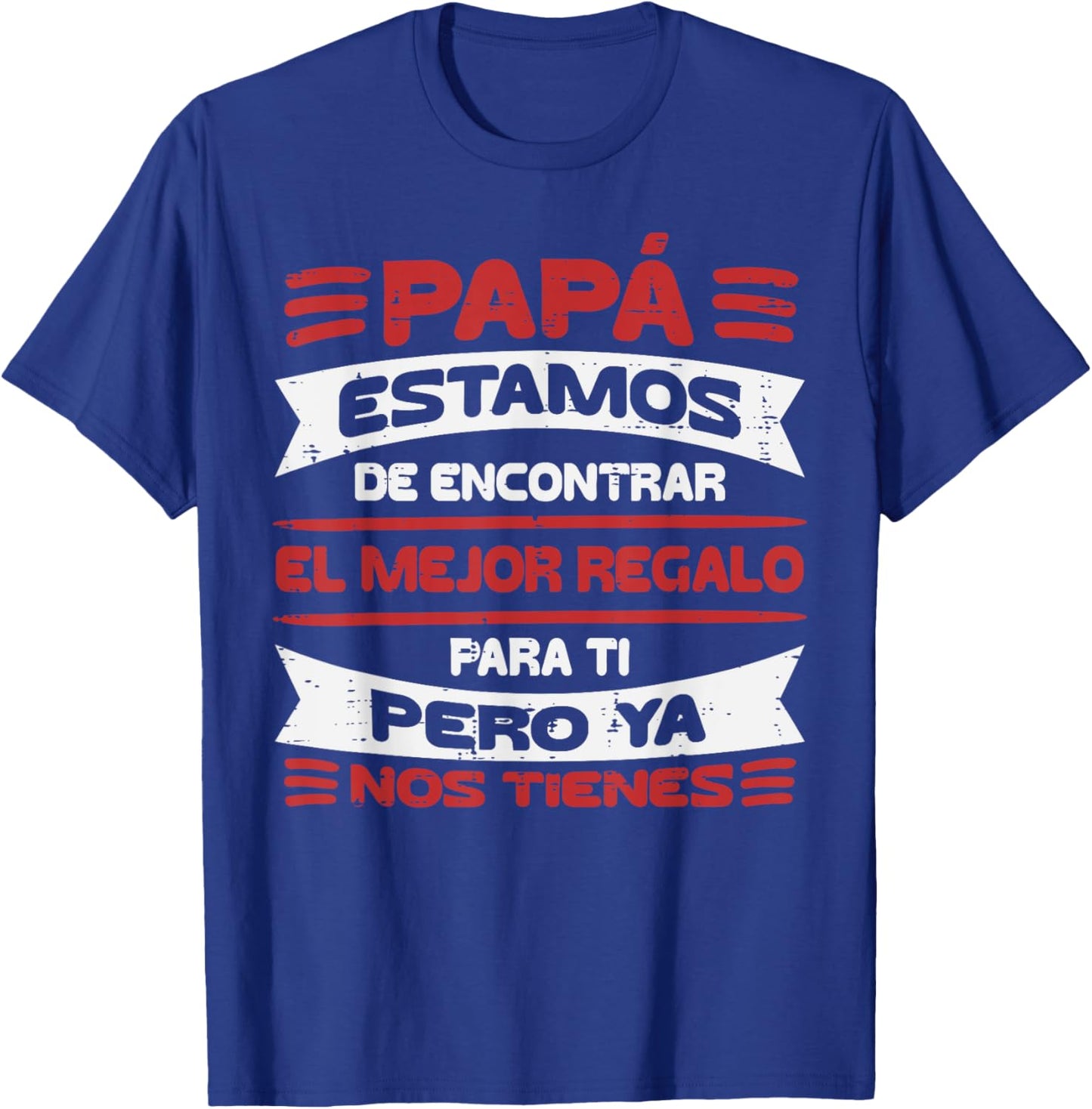 Papa Estamos Mejor Regalo Nos Tienes Fathers Day Spanish Dad T-Shirt - T-Shirt | Royal