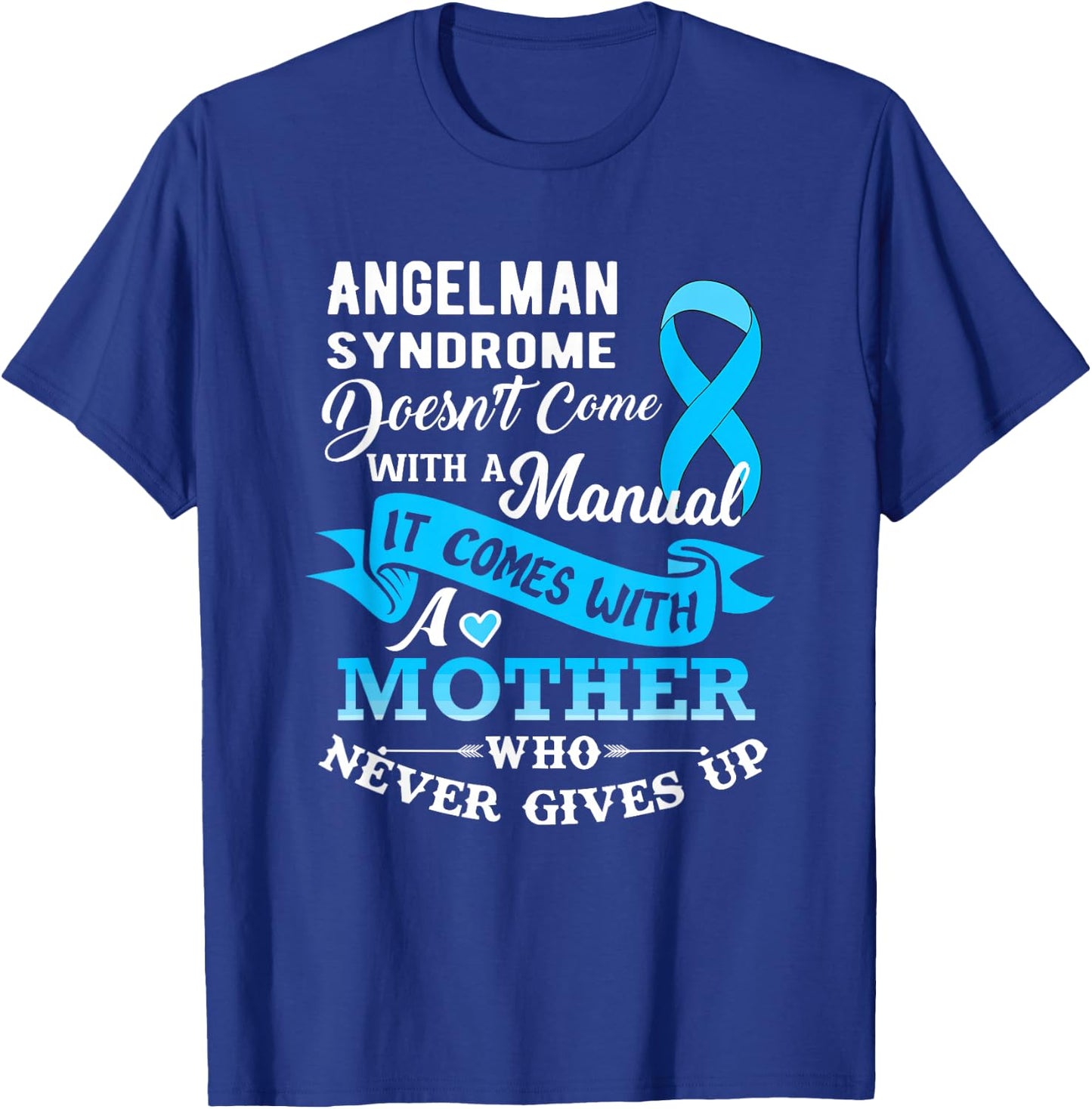 Angelman Syndrome Doesn't Come With a Manual Mother T-Shirt - T-Shirt | Royal