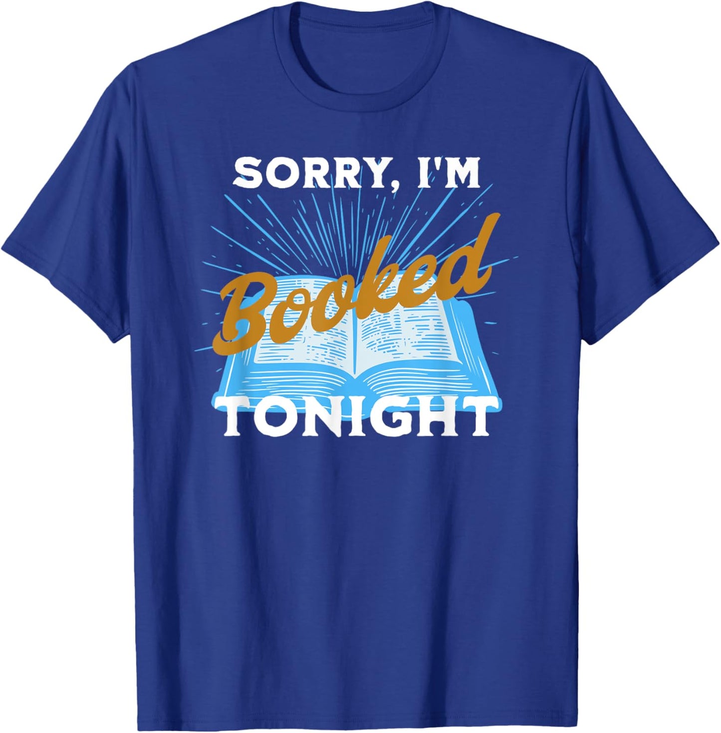 Sorry, I'm Booked Tonight Funny Humorous Gift T-Shirt - T-Shirt | Royal