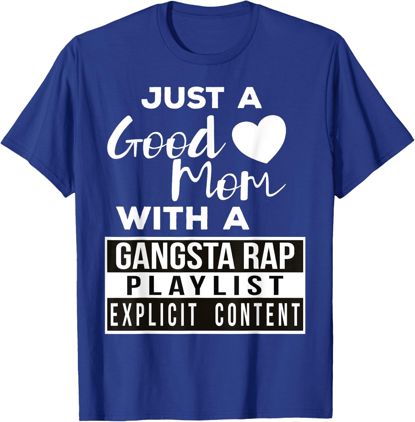 Just a Good Mom with a Gangsta Rap Playlist T-Shirt - T-Shirt | Royal