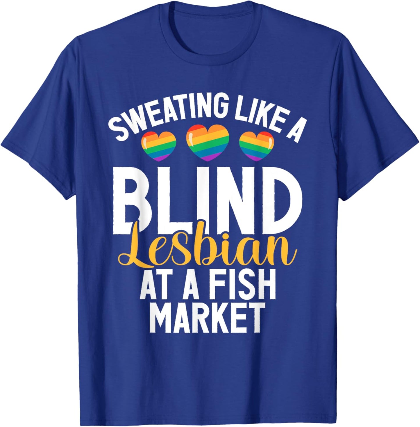 Sweating like a Blind Lesbian at a Fish Market funny Lesbian T-Shirt - T-Shirt | Royal