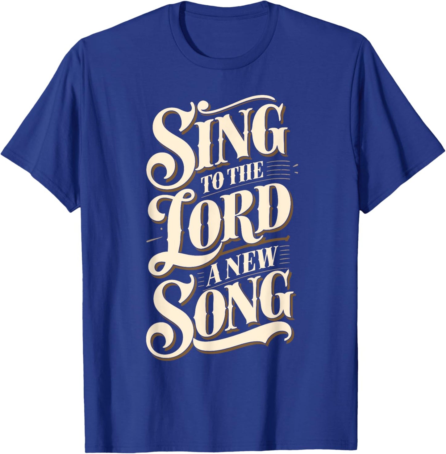 Christian Message Sing to the Lord a New Song for Worship T-Shirt - T-Shirt | Royal