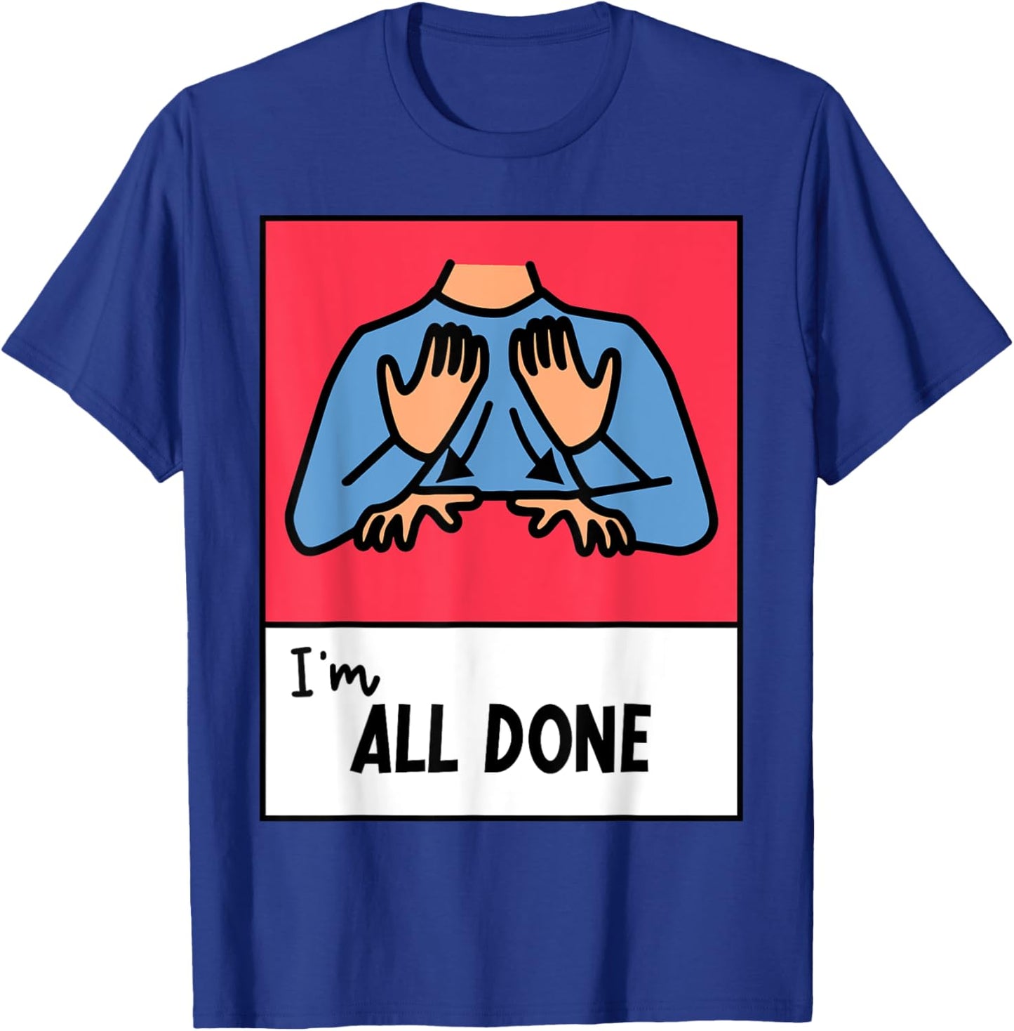 All Done Sped Teacher ASL Teacher Neurodiversity Hand Sign Men Women T-Shirt - T-Shirt | Royal