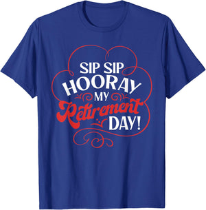 Sip Sip Hooray My Retirement Day Design Retired People T-Shirt - T-Shirt | Royal