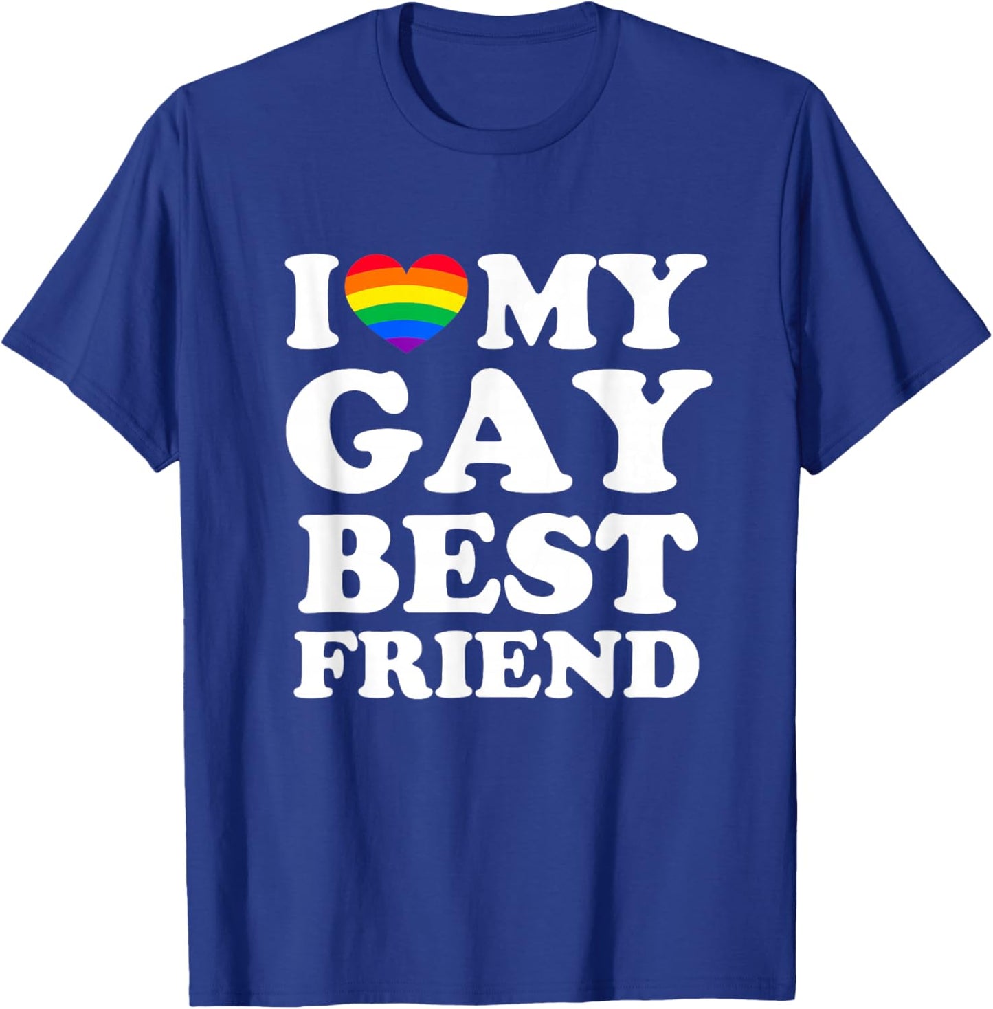 I Love My Gay Best Friend T-Shirt - T-Shirt | Royal