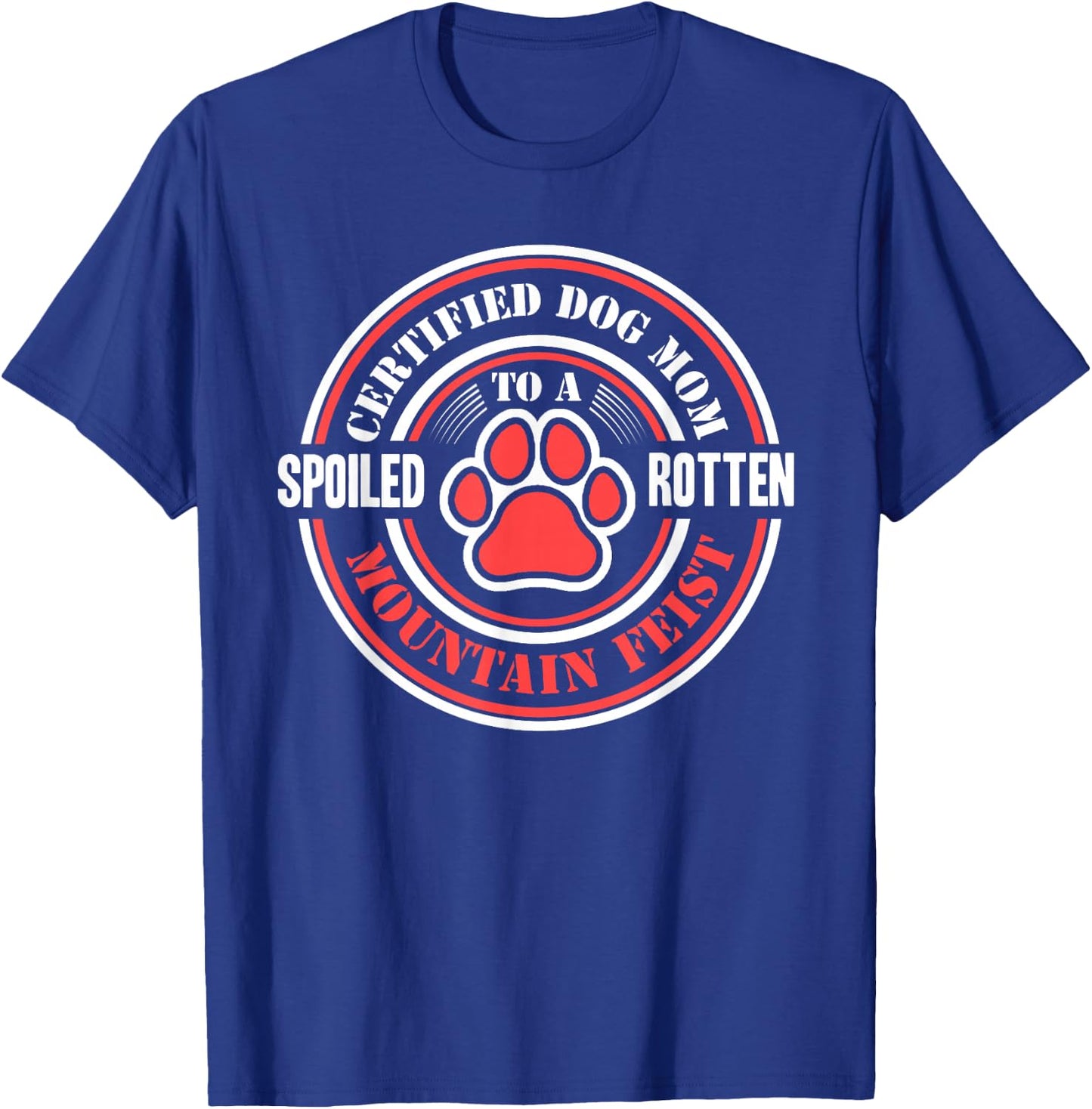 Certified Dog Mom to a Spoiled Rotten Mountain Feist T-Shirt - T-Shirt | Royal
