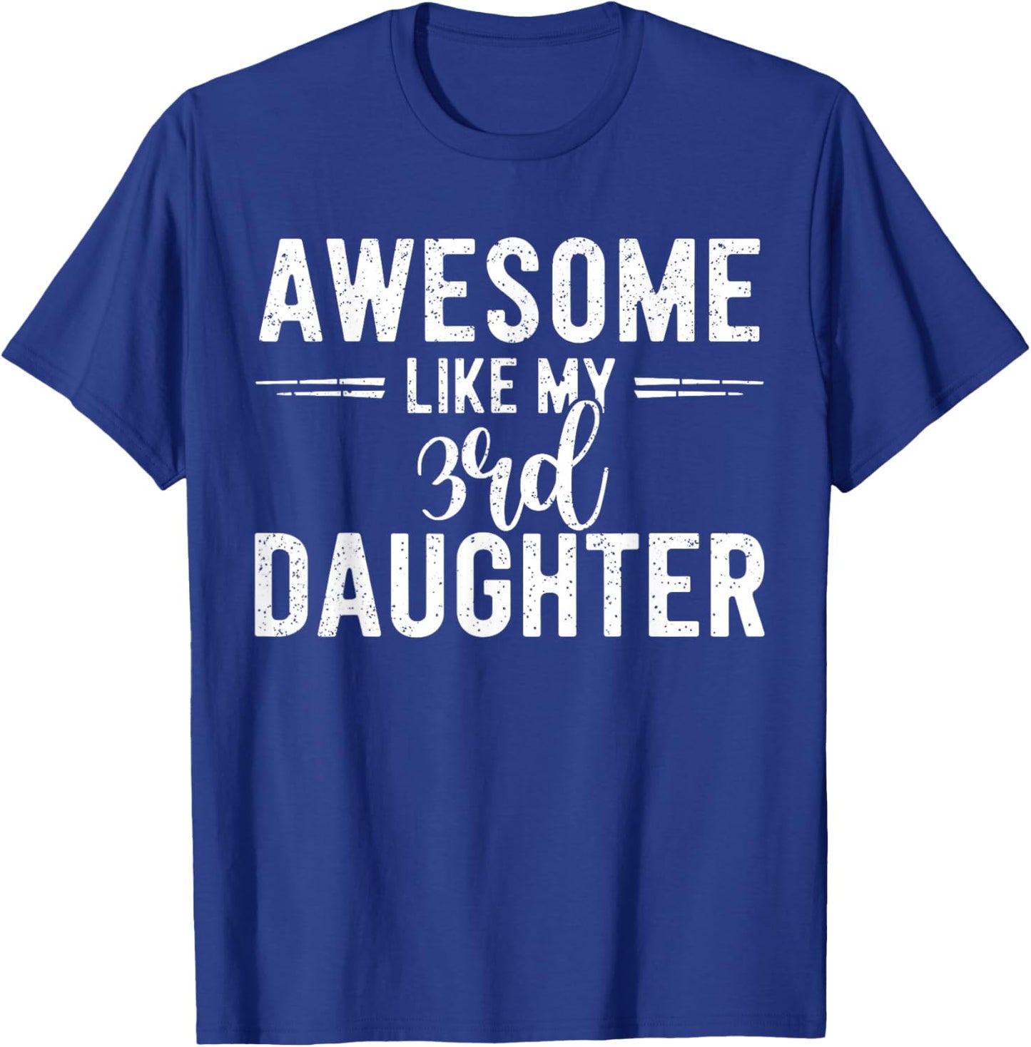 Awesome Like My 3rd Daughter Funny Parent Men Fathers Day T-Shirt - T-Shirt | Royal
