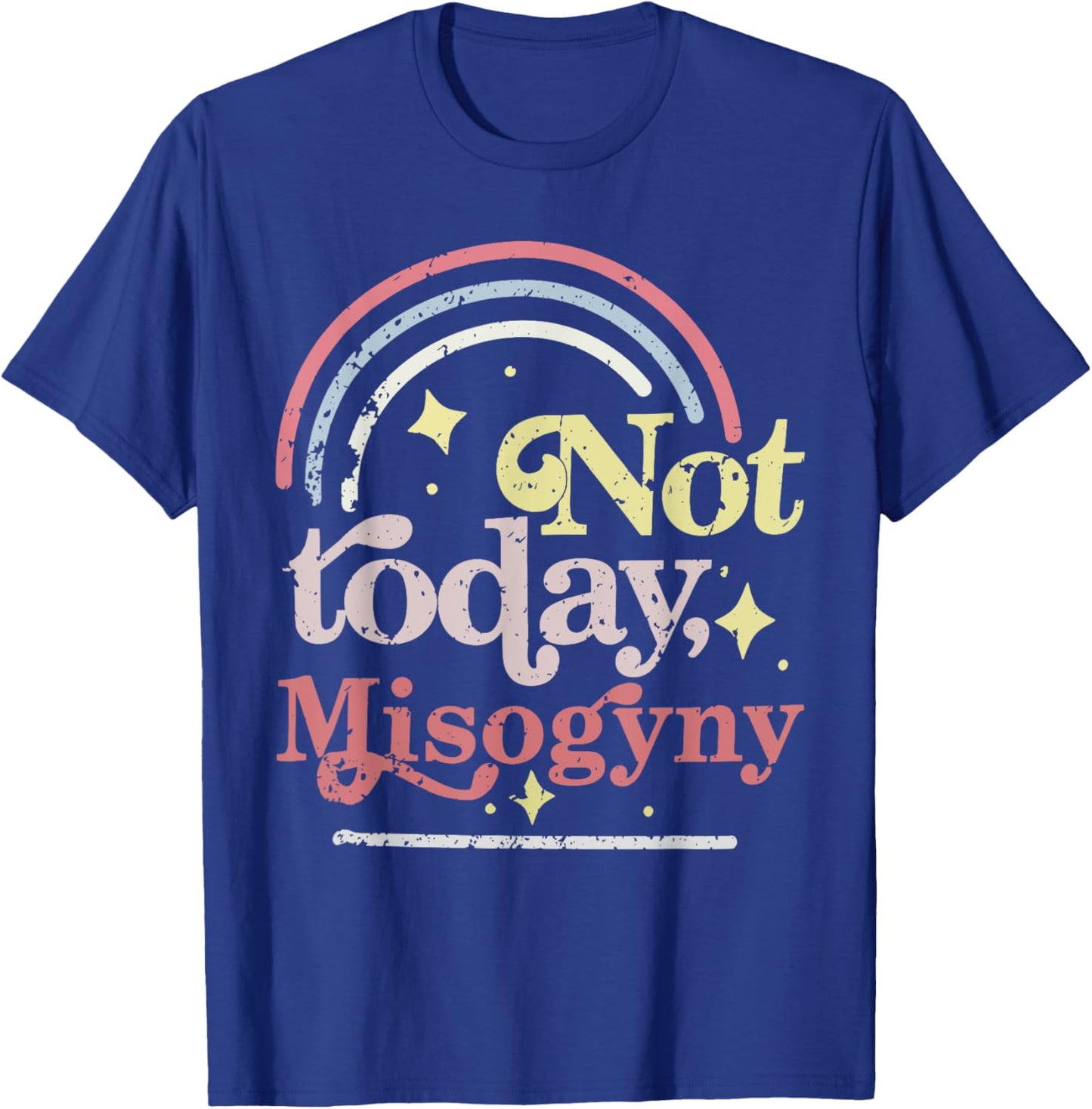 Not today Misogyny Funny design T-Shirt - T-Shirt | Royal