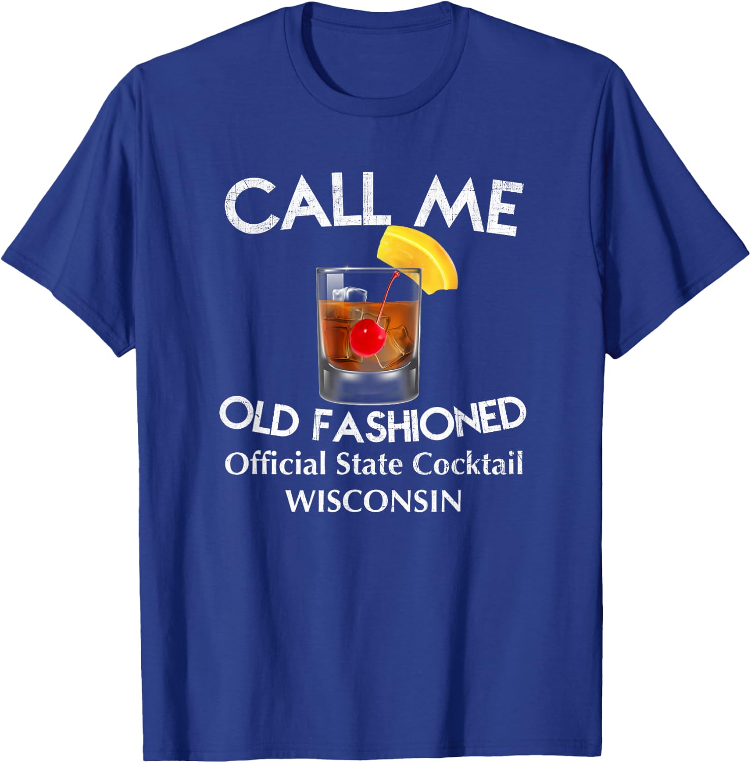Call Me Old Fashioned - Wisconsin State Cocktail T Shirt T-Shirt - T-Shirt | Royal