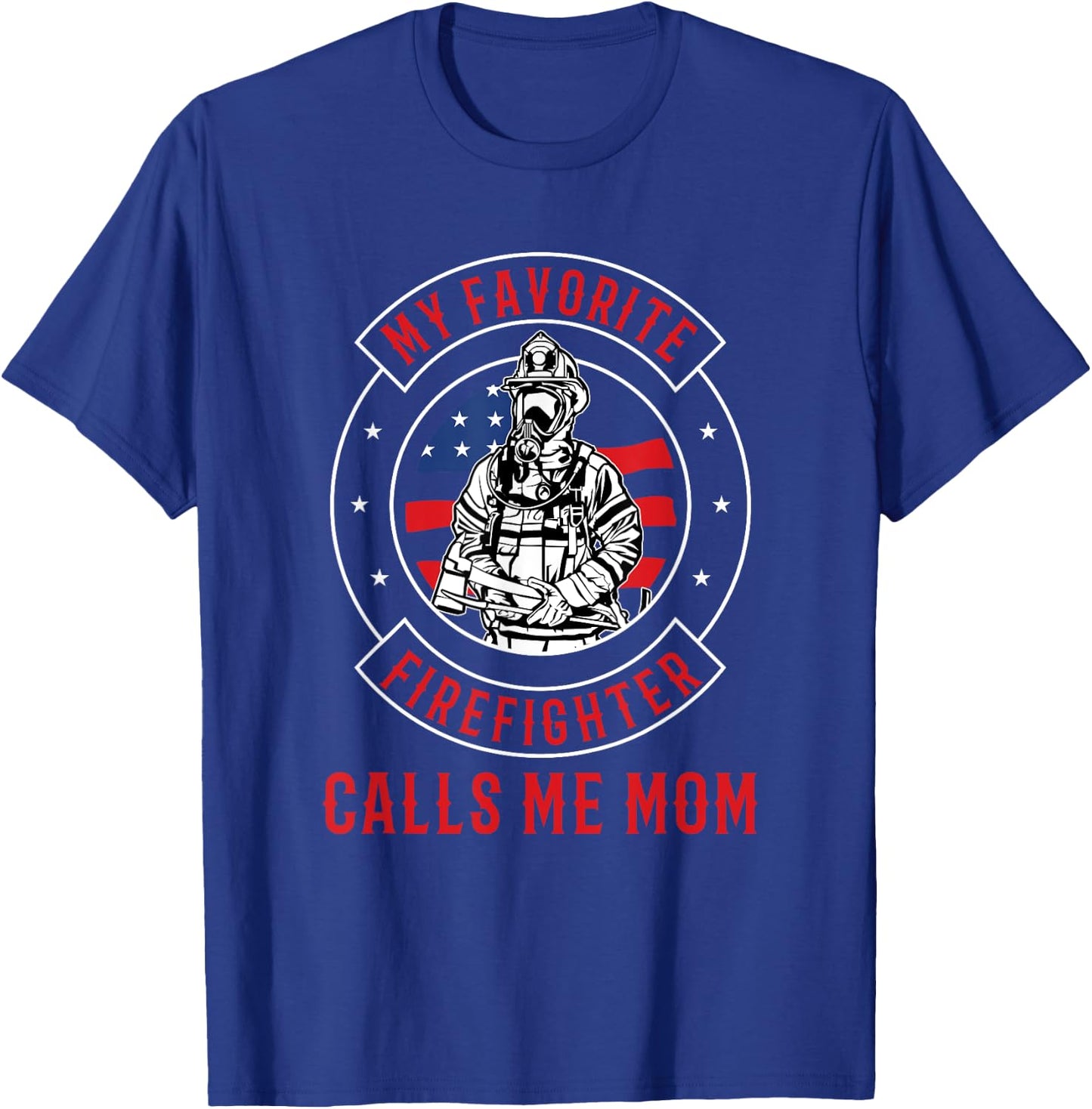 My Favorite Firefighter Calls Me Mom Firefighter T-Shirt - T-Shirt | Royal